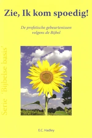Zie, Ik kom spoedig! : De profetische gebeurtenissen volgens de Bijbel – Serie Bijbelse basis –E.C. Hadley Snelle Levering