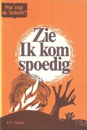 Zie, Ik kom spoedig : Wat zegt de Schrift? –E.C. Hadley Direct Verzonden