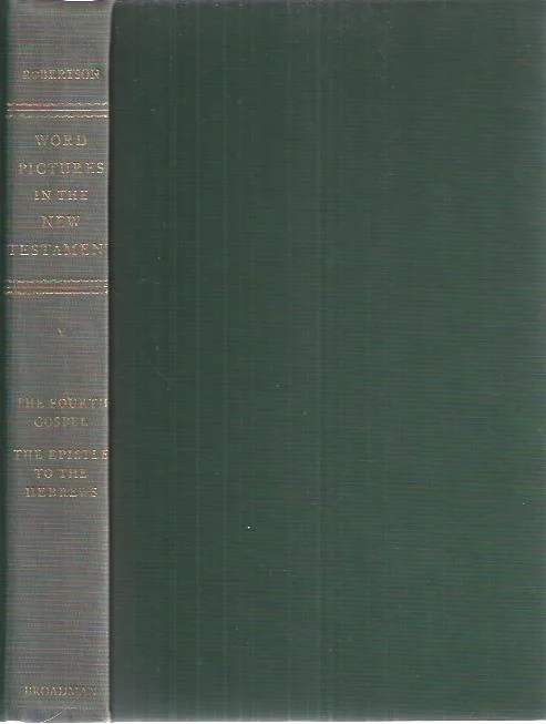 Word pictures in the New Testament, Volume V : The Fourth Gospel :The Epistle to the Hebrews–Archibald Thomas Robertson Aanbieding