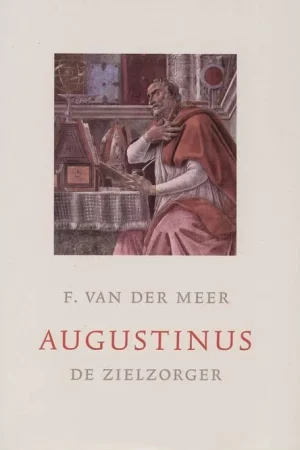 Weekendaanbieding Augustinus de zielzorger : een studie over de praktijk van een kerkvader – F. van der Meer