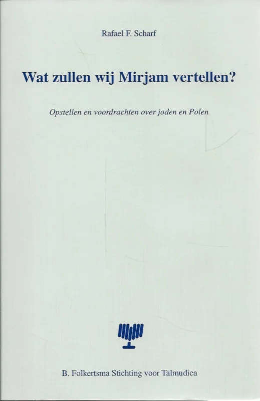 Wat zullen wij Mirjam vertellen? : Opstellen en voordrachten over joden en Polen – Rafael F. Scharf Dagaanbieding