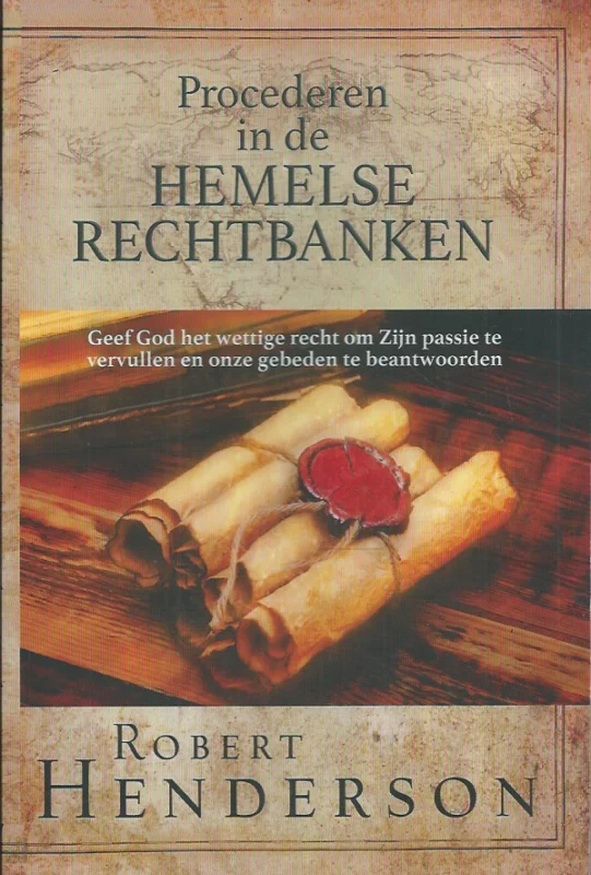 Procederen in de hemelse rechtbanken : geef God het wettige recht om zijn passie te vervullen en onze gebeden te beantwoorden – Robert Henderson Dagaanbieding