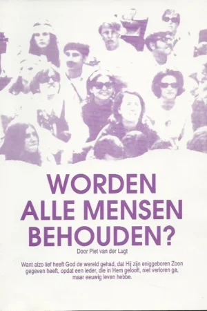 Worden alle mensen behouden? – Piet van der Lugt Tijdelijk Beschikbaar