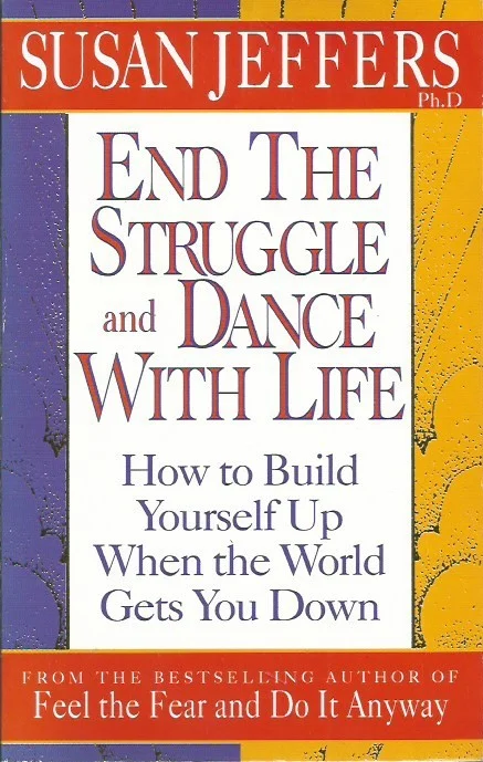 End the struggle and dance with life : how to build yourself up when the world gets you down – Susan Jeffers Bestseller