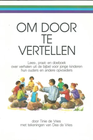 Bestseller Om door te vertellen : lees-, praat- en doeboek over verhalen uit de Bijbel voor jongere kinderen, hun ouders en andere opvoeders – door Tinie de Vries