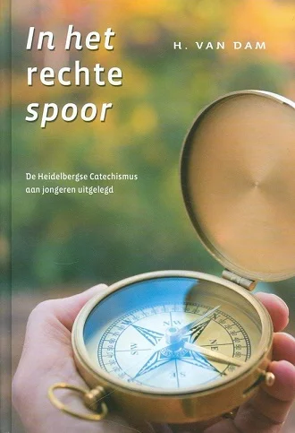 Shop Nu In het rechte spoor : De Heidelbergse Catechismus aan jongeren uitgelegd – H. van Dam (2e druk)