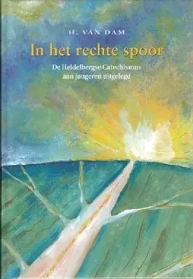 Betrouwbaar In het rechte spoor : De Heidelbergse Catechismus aan jongeren uitgelegd – H. van Dam (1e druk)