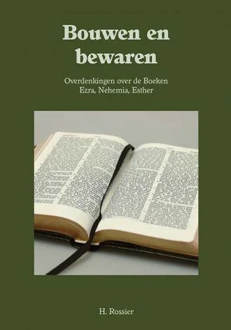 Gecertificeerd Bouwen en bewaren : Overdenkingen over Ezra, Nehemia, Esther – H. Rossier (Uit het Woord der Waarheid)