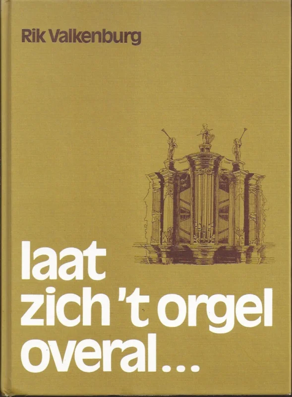 Laat zich ‘t orgel overal … Het koninklijk instrument en zijn bespelers – Rik Valkenburg Tijdelijk Beschikbaar