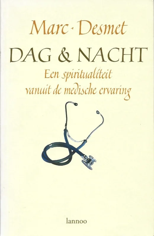 Betrouwbaar Dag en nacht : Een spiritualiteit vanuit de medische ervaring – Marc Desmet