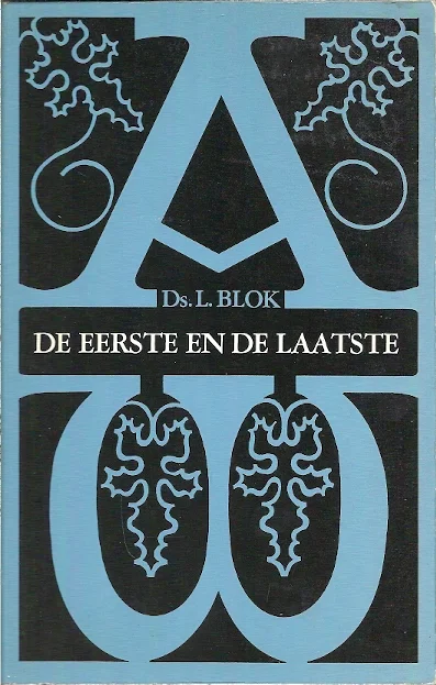 De eerste en de laatste : Belijdenis des geloofs en Avondmaalsviering – Ds. L. Blok (2e druk) Meest Verkocht