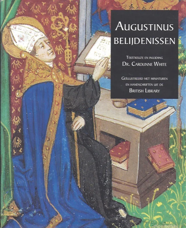 Augustinus belijdenissen – tekstkeuze en inleiding Dr. Carolinne White Betrouwbaar