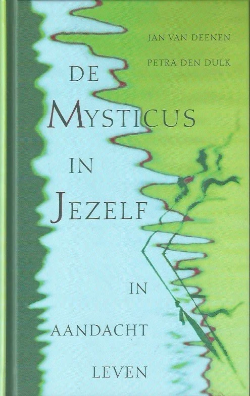Merkproduct De mysticus in jezelf : in aandacht leven – Jan van Deenen en Petra den Dulk