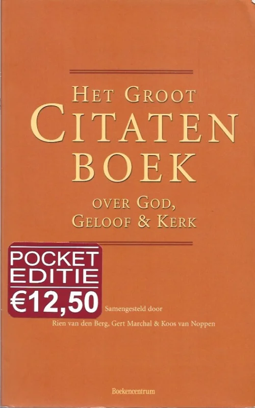 Het groot citatenboek over God, geloof en kerk – samengesteld door Rien van den Berg, Gert Marchal en Koos van Noppen (2e druk 2004 als midprice editie) Hoge Kwaliteit