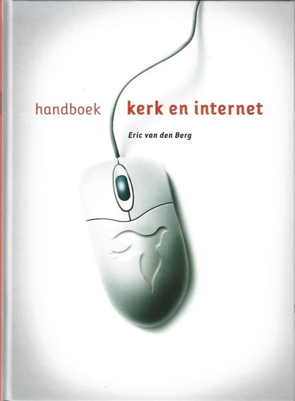 Exclusieve Aanbieding Handboek kerk en internet : introductie voor Nederlandse kerken die het internet willen gebruiken, maar niet weten hoe – Eric van den Berg