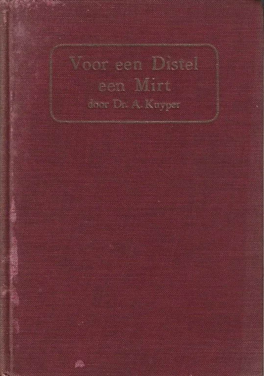 Betrouwbaar Voor een Distel een Mirt – door Dr. A. Kuyper (5e druk 1922)