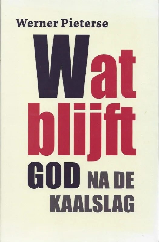 Express Levering Wat blijft : God na de kaalslag – Werner Pieterse