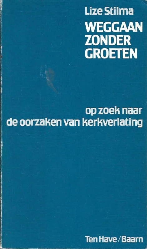 Weggaan zonder groeten : op zoek naar de oorzaken van kerkverlating – Lize Stilma Veilige Betaling