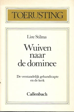 Wuiven naar de dominee : de verstandelijk gehandicapte en de kerk : Toerusting- Lize Stilma (2e druk) Hoge Kwaliteit