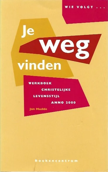 Je weg vinden : werkboek christelijke levensstijl anno 2000 – Jan Mudde Express Levering