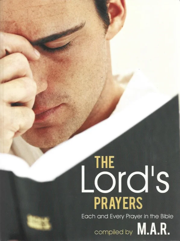 The Lord’s Prayers : Each and Every Prayer in the Bible – compiled by M.A.R. Gecertificeerd