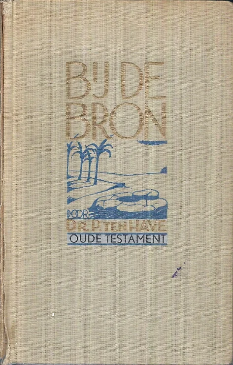 Seizoensaanbieding Bij de Bron : handleiding ten dienste van godsdienstonderwijs, catechese en bijbelstudie : Deel 1 : Oude Testament – Dr. P. ten Have (6e herz. druk)