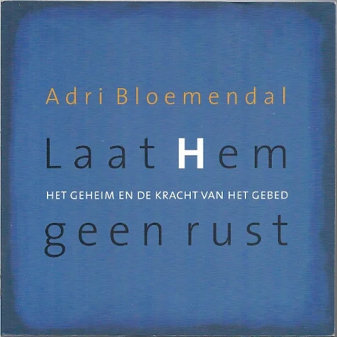 Veilige Betaling Laat Hem geen rust : Het geheim en de kracht van het gebed – Adri Bloemendal