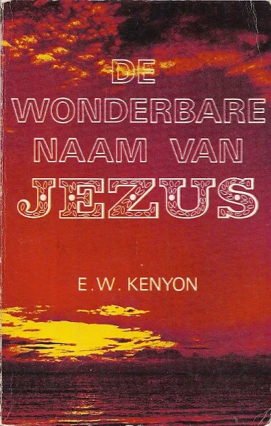 De wonderbare naam van Jezus – E.W. Kenyon (4e druk) Beperkte Voorraad