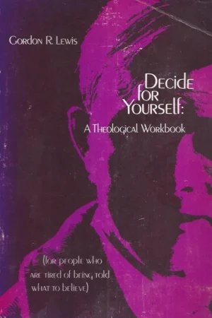 Actieprijs Decide for Yourself : A Theological Workbook (For People Who Are Tired of Being Told What to Believe) – Gordon R. Lewis