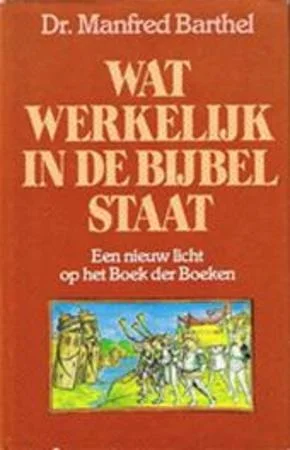 Wat werkelijk in de bijbel staat : een nieuw licht op het Boek der Boeken – Manfred Barthel (1981) Bestel Nu