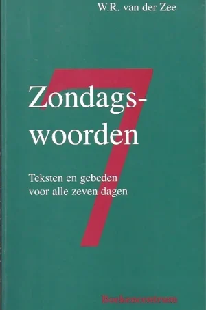Zondagswoorden : teksten en gebeden voor alle zeven dagen – W.R. van der Zee Nu Kopen