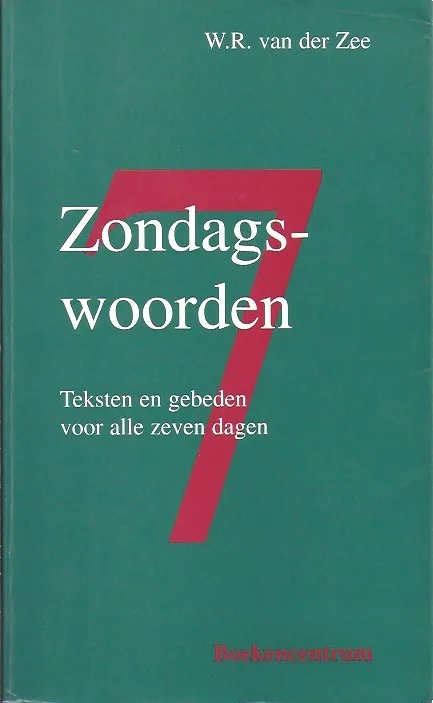 Zondagswoorden : teksten en gebeden voor alle zeven dagen – W.R. van der Zee Nu Kopen