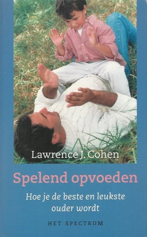 Spelend Opvoeden : Hoe je de beste en leukste ouder wordt – Lawrence J. Cohen Aanbieding