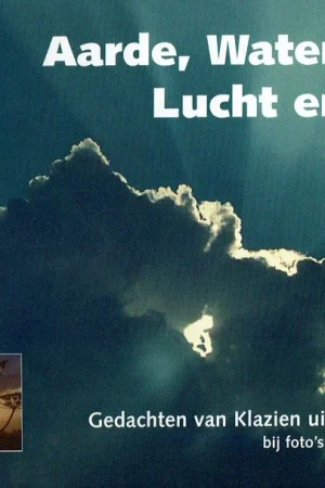 Aarde, water, lucht en vuur – gedachten van Klazien uit Zalk ; bij foto’s van Aart Veldman Laatste Versie
