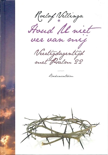 Lage Prijs Houd u niet ver van mij : veertigdagentijd met Psalm 22 – Roelof Vellinga