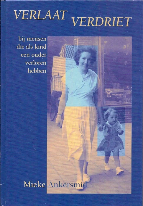 Rechtstreeks Van De Fabrikant Verlaat verdriet : bij mensen die als kind een ouder hebben verloren – Mieke Ankersmid