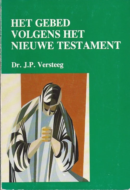 Beperkt Aanbod Het Gebed volgens het Nieuwe Testament – Dr. J.P. Versteeg (3e druk)
