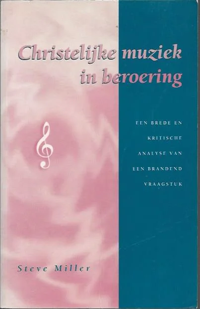 Seizoensaanbieding Christelijke muziek in beroering : een brede en kritische analyse van een brandend vraagstuk – Steve Miller