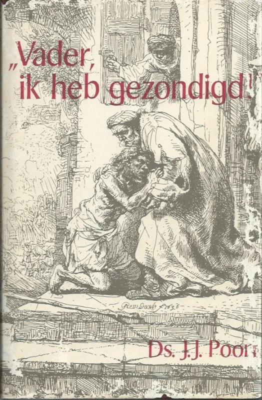 Beste Prijs Vader, ik heb gezondigd! : veertien bijbellezingen over de gelijkenis van de verloren zoon : naar aanleiding van Lukas 15:11-32 – Ds. J.J. Poort (3e druk, met stofomslag)