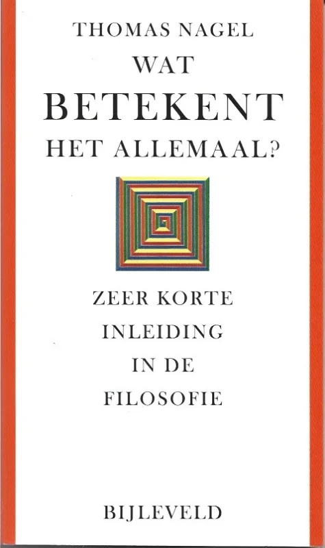 Wat betekent het allemaal? : zeer korte inleiding in de filosofie – Thomas Nagel (3e druk 2015) Weekendaanbieding