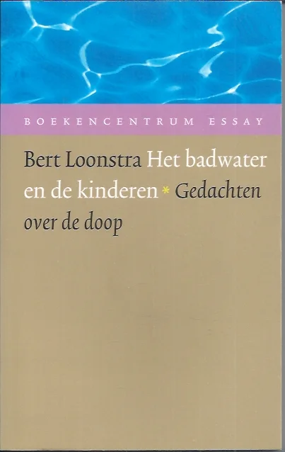 Het badwater en de kinderen : gedachten over de doop – Bert Loonstra Betaalbaar