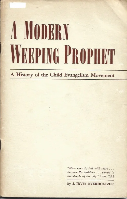 Betrouwbaar A modern weeping prophet : A history of the Child Evangelism movement up to April 1940. Written as of 1947 – J. Irvin Overholtzer