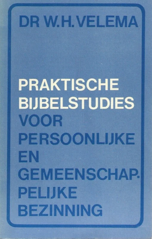Praktische Bijbelstudies voor persoonlijke en gemeenschappelijke bezinning – dr. W.H. Velema Korting