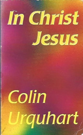 In Christ Jesus – Colin Urquhart (1997) Nieuw