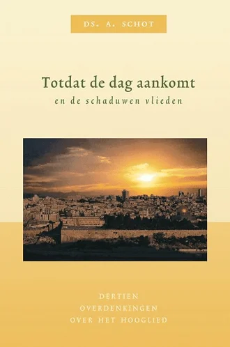Dagaanbieding Totdat de dag aankomt en de schaduwen vlieden : dertien overdenkingen over het Hooglied –Ds. A. Schot