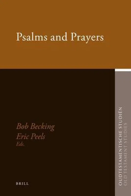 Psalms and prayers : papers read at the Joint Meeting of the Society of Old Testament Study and the Oudtestamentische Werkgezelschap in Nederland en Belgie, Apeldoorn August 2006 – edited by Bob Becking and Eric Peels Populair