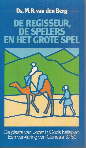 De Regisseur, De Spelers, en het Grote Spel : Plaats van Jozef in Gods heilsplan : een verklaring van Genesis 37-50 – Ds. M.R. van den Berg Seizoensaanbieding