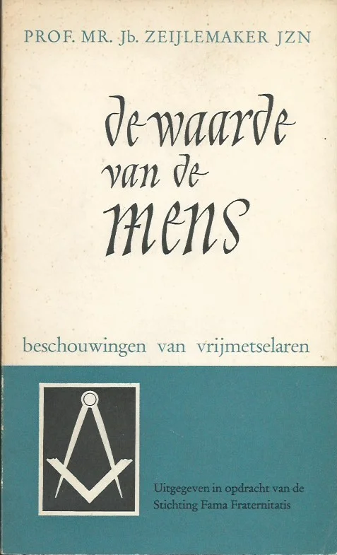 Laatste Versie De waarde van de mens : Beschouwingen van Vrijmetselaren – Prof.Mr. Jb. Zeijlemaker Jzn