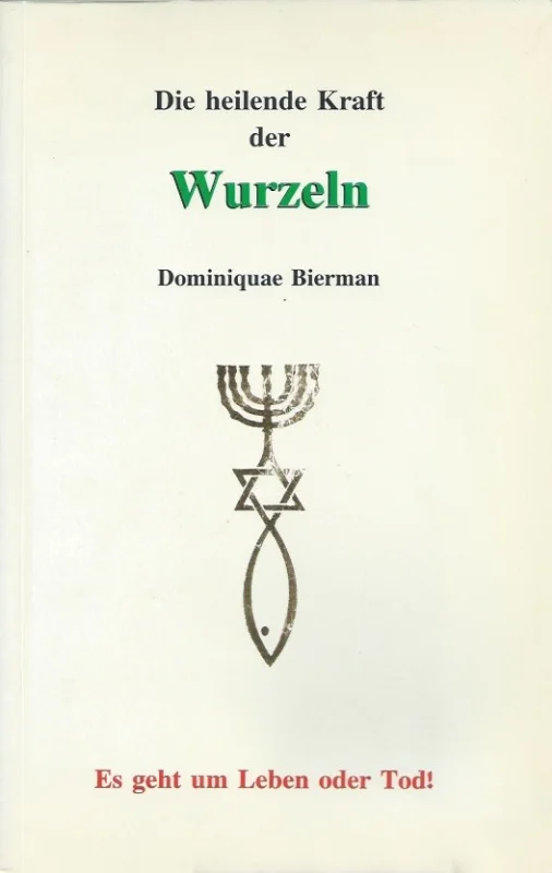 Die heilende Kraft der Wurzeln : Es geht um Leben und Tod! – Dominiquae Biermann Finale Uitverkoop