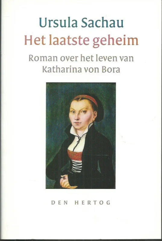 Het laatste geheim : roman over het leven van Katharina von Bora – Ursula Sachau Beperkte Voorraad